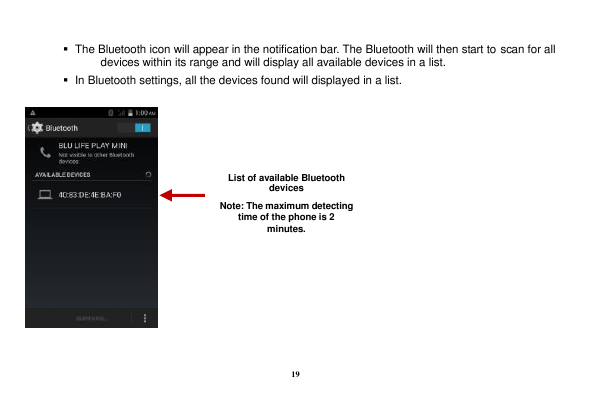  The Bluetooth icon will appear in the notification bar. The Bluetooth will then start to scan for alldevices within its range 