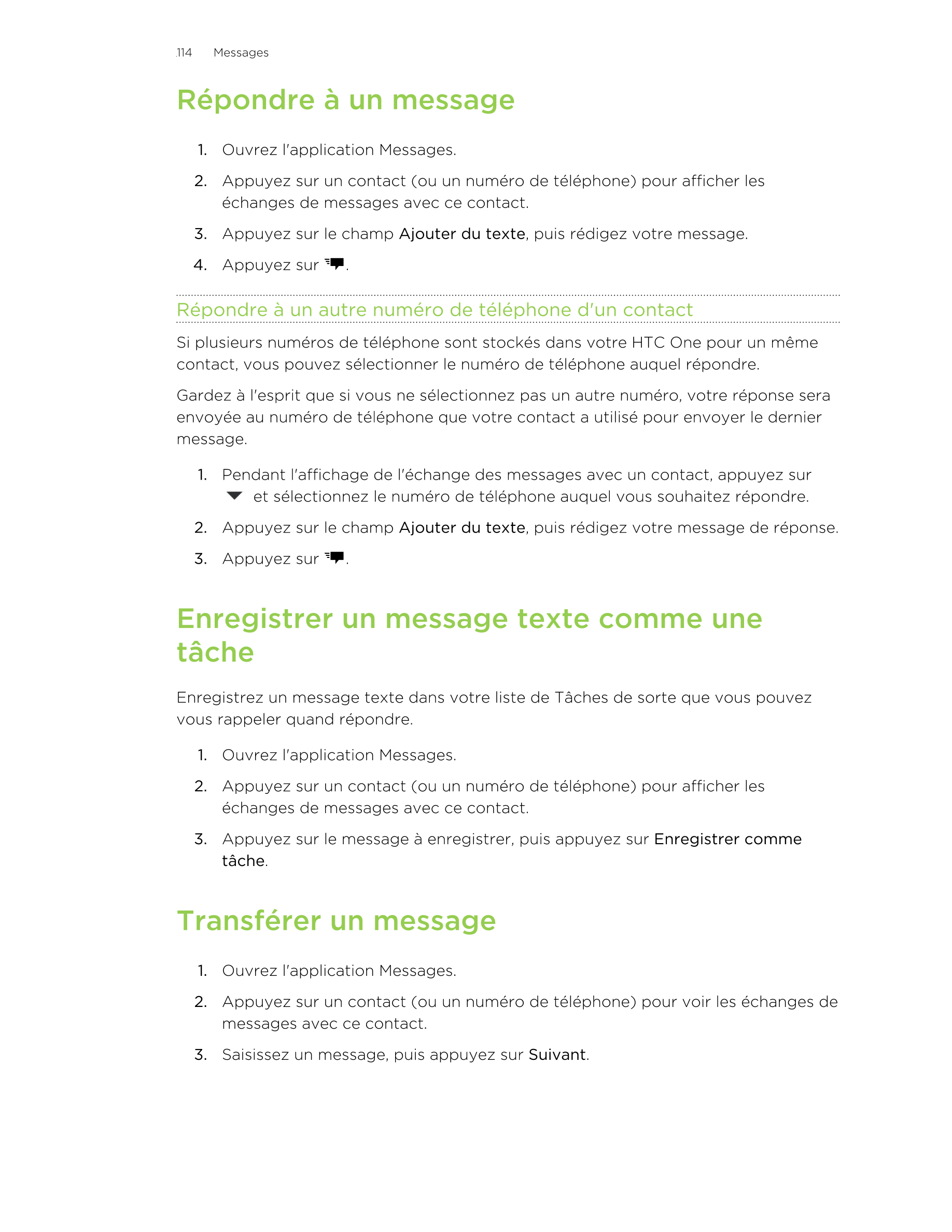 114      Messages
Répondre à un message
1. Ouvrez l'application Messages.
2. Appuyez sur un contact (ou un numéro de téléphone) 