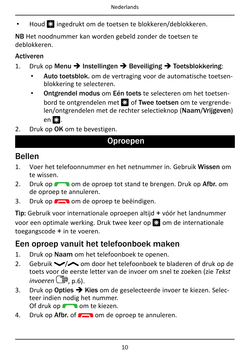 Nederlands•Houd * ingedrukt om de toetsen te blokkeren/deblokkeren.NB Het noodnummer kan worden gebeld zonder de toetsen tedeblo