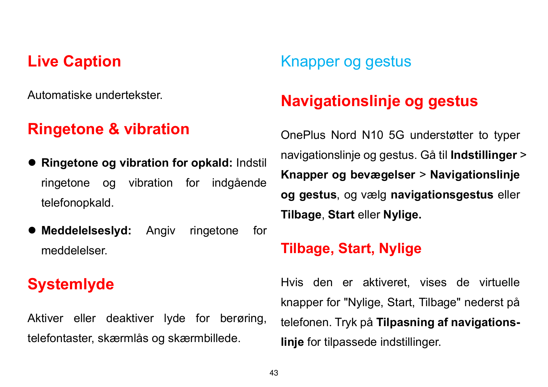 Live CaptionKnapper og gestusAutomatiske undertekster.Navigationslinje og gestusRingetone & vibrationOnePlus Nord N10 5G underst