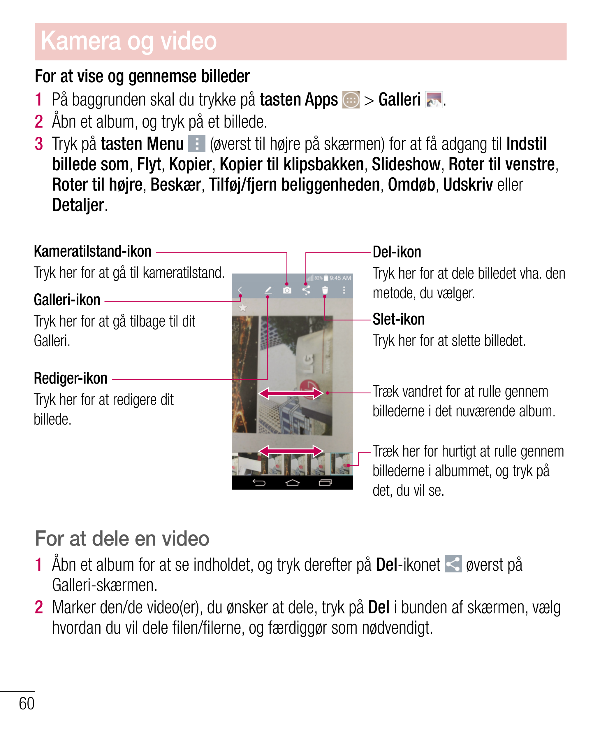 Kamera og video
For at vise og gennemse billeder
1   På baggrunden skal du trykke på  tasten Apps   >  Galleri  .
2   Åbn et alb