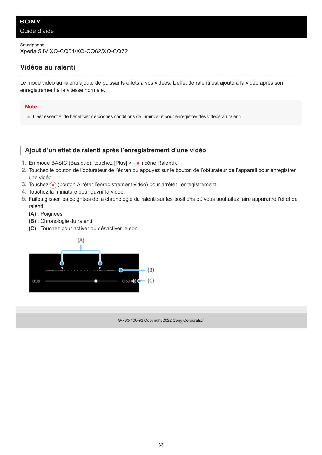 Guide d’aideSmartphoneXperia 5 IV XQ-CQ54/XQ-CQ62/XQ-CQ72Vidéos au ralentiLe mode vidéo au ralenti ajoute de puissants effets à 