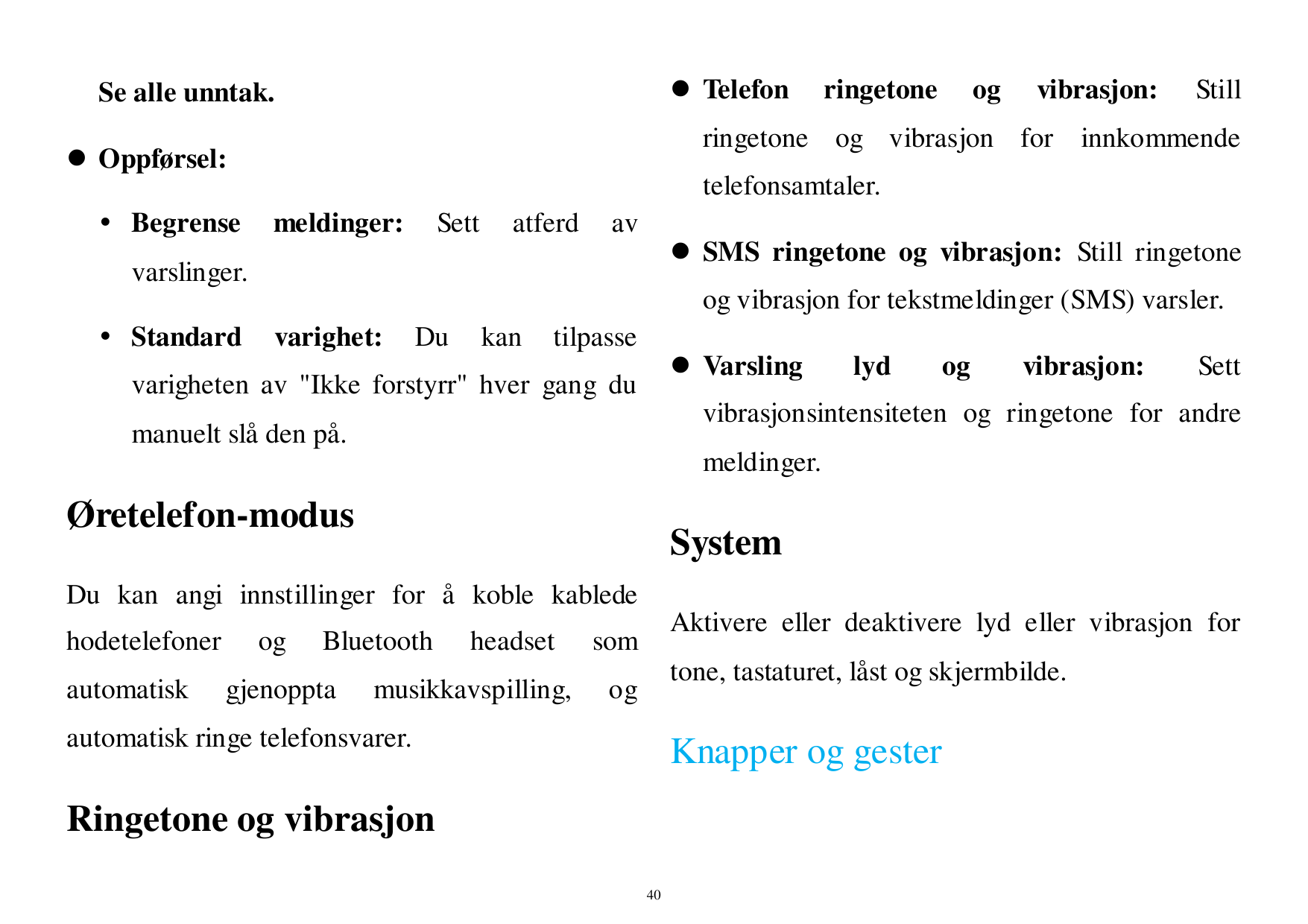  TelefonSe alle unntak.ringetoneogvibrasjon:Stillringetone og vibrasjon for innkommende Oppførsel:telefonsamtaler. Begrenseme