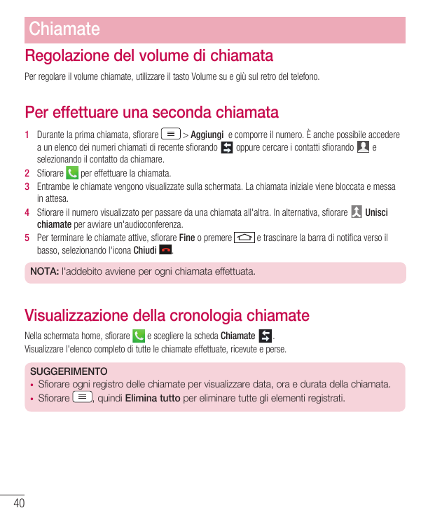 ChiamateRegolazione del volume di chiamataPer regolare il volume chiamate, utilizzare il tasto Volume su e giù sul retro del tel