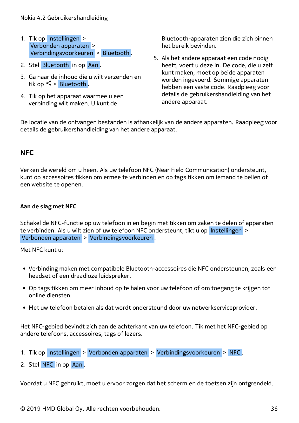 Nokia 4.2 Gebruikershandleiding1. Tik op Instellingen >Verbonden apparaten >Verbindingsvoorkeuren > Bluetooth .2. Stel Bluetooth