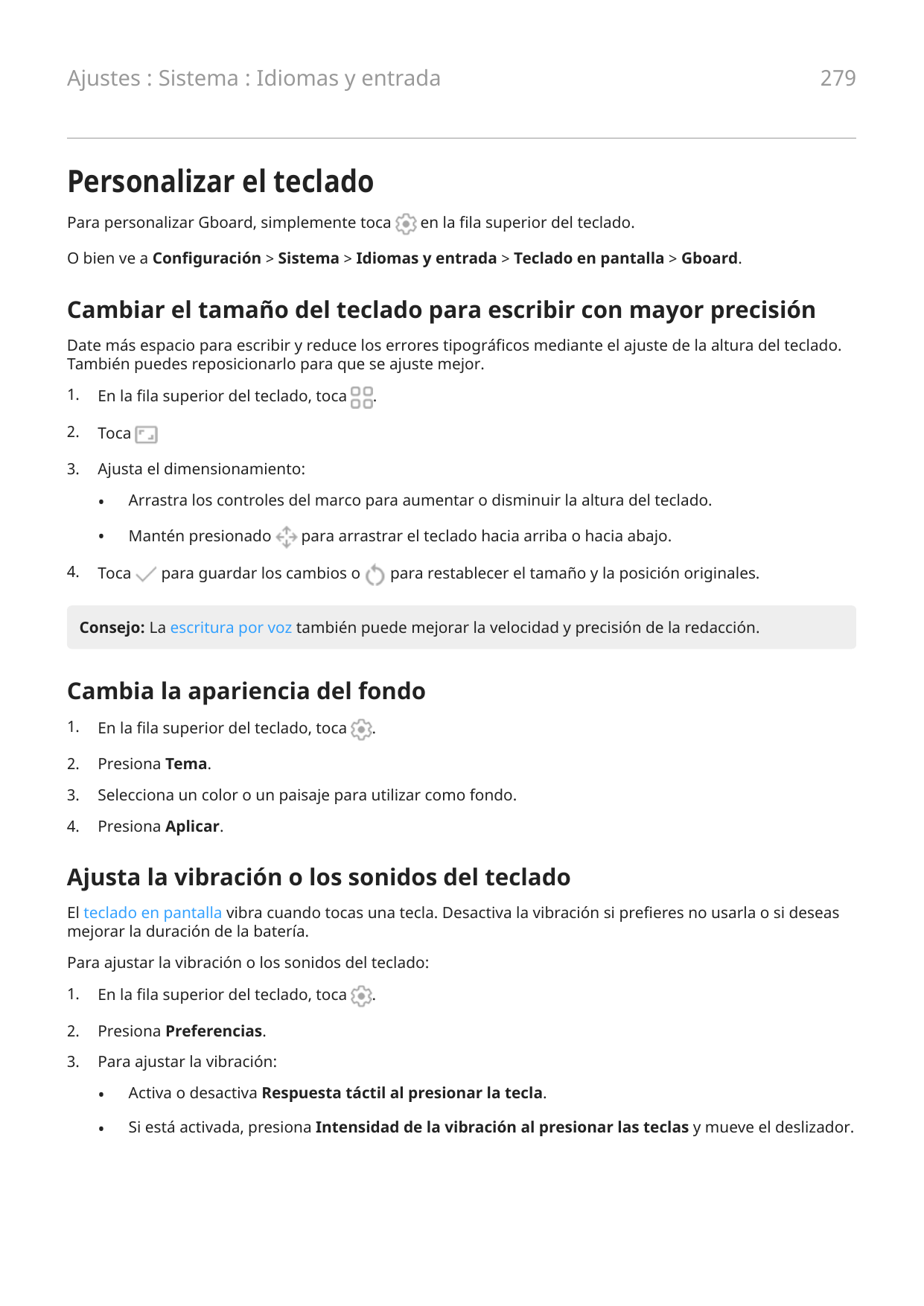 Ajustes : Sistema : Idiomas y entrada279Personalizar el tecladoPara personalizar Gboard, simplemente tocaen la fila superior del