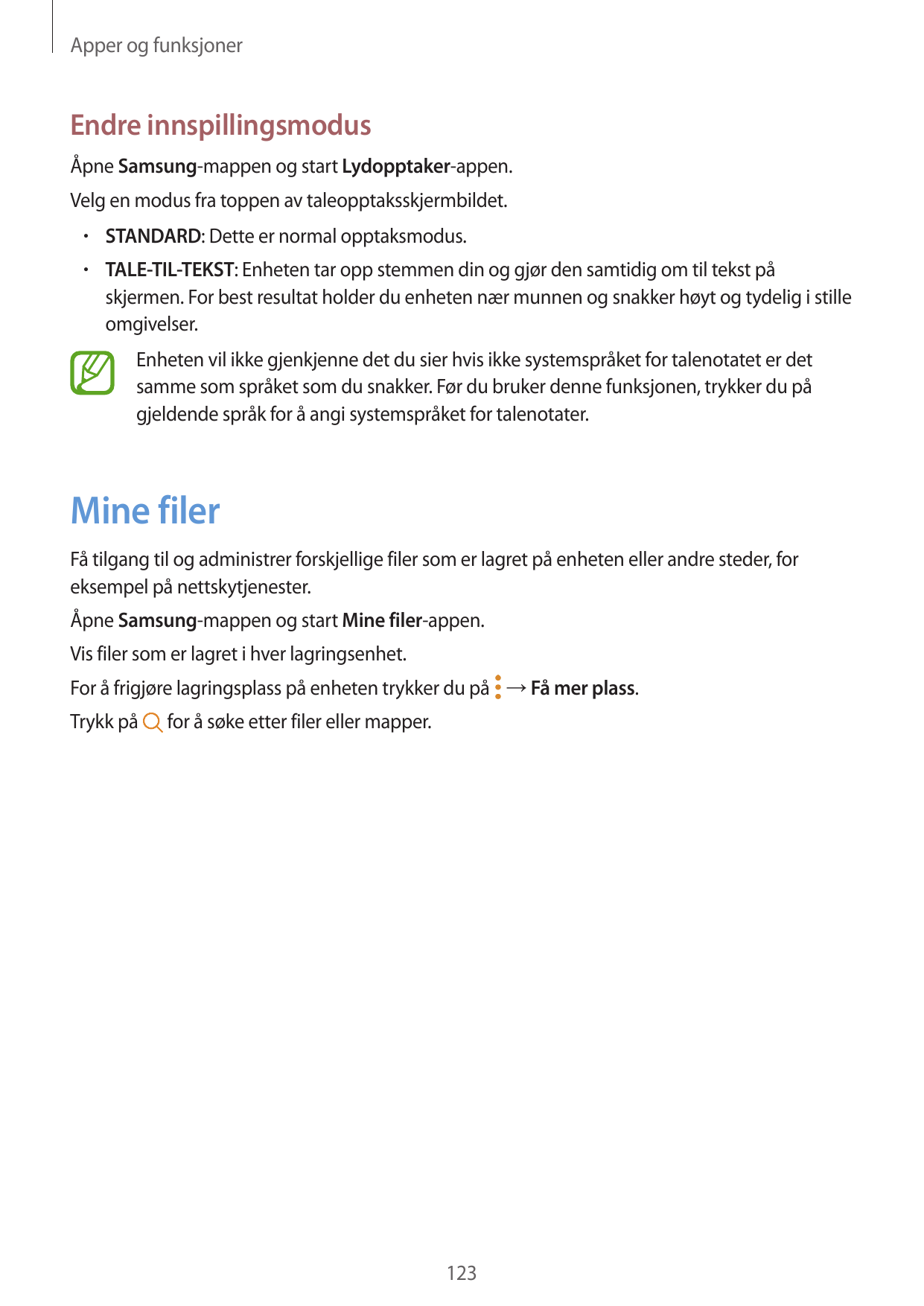 Apper og funksjonerEndre innspillingsmodusÅpne Samsung-mappen og start Lydopptaker-appen.Velg en modus fra toppen av taleopptaks