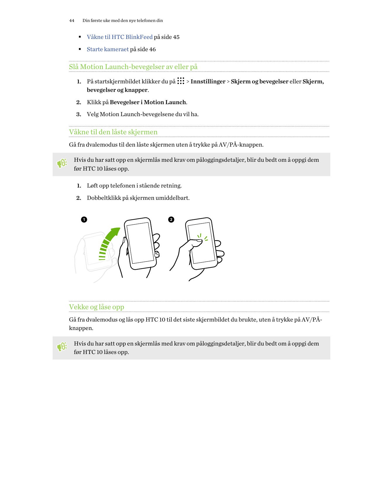 44Din første uke med den nye telefonen din§ Våkne til HTC BlinkFeed på side 45§ Starte kameraet på side 46Slå Motion Launch-beve