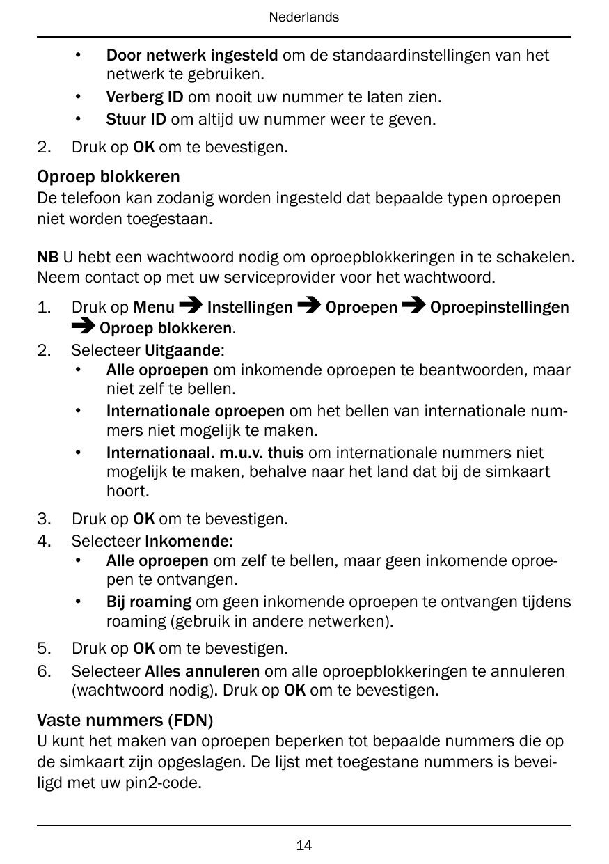 Nederlands•••2.Door netwerk ingesteld om de standaardinstellingen van hetnetwerk te gebruiken.Verberg ID om nooit uw nummer te l