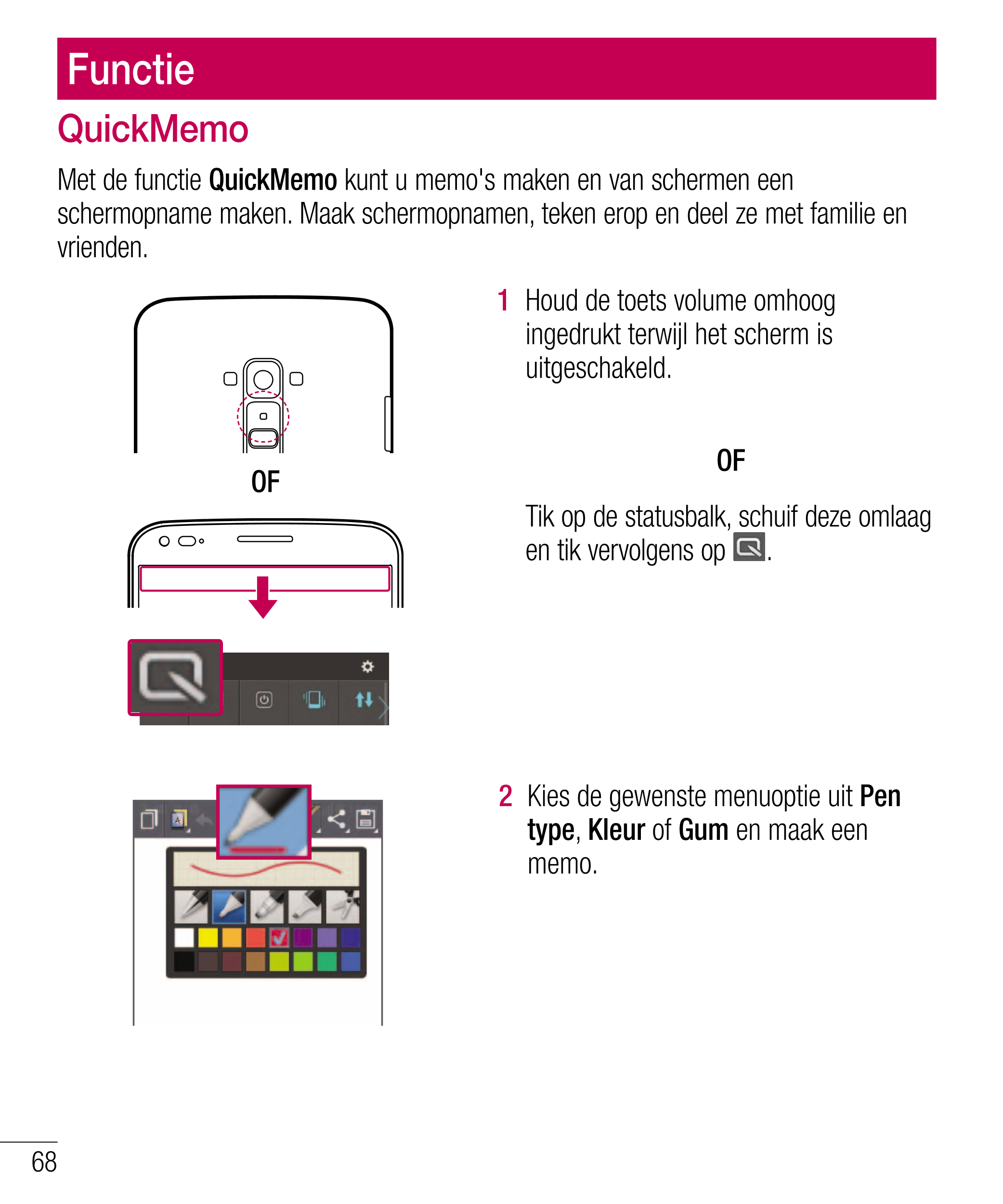 Functie
QuickMemo
Met de functie  QuickMemo  kunt u memo's maken en van schermen een 
schermopname maken. Maak schermopnamen, te
