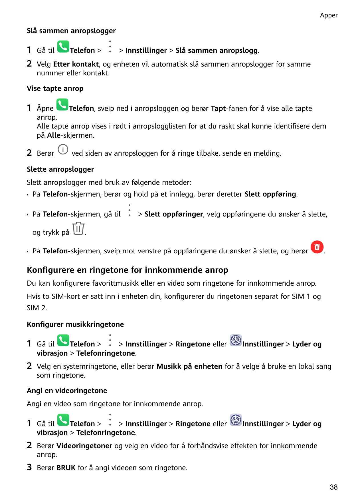 ApperSlå sammen anropslogger1Gå til2Velg Etter kontakt, og enheten vil automatisk slå sammen anropslogger for sammenummer eller 