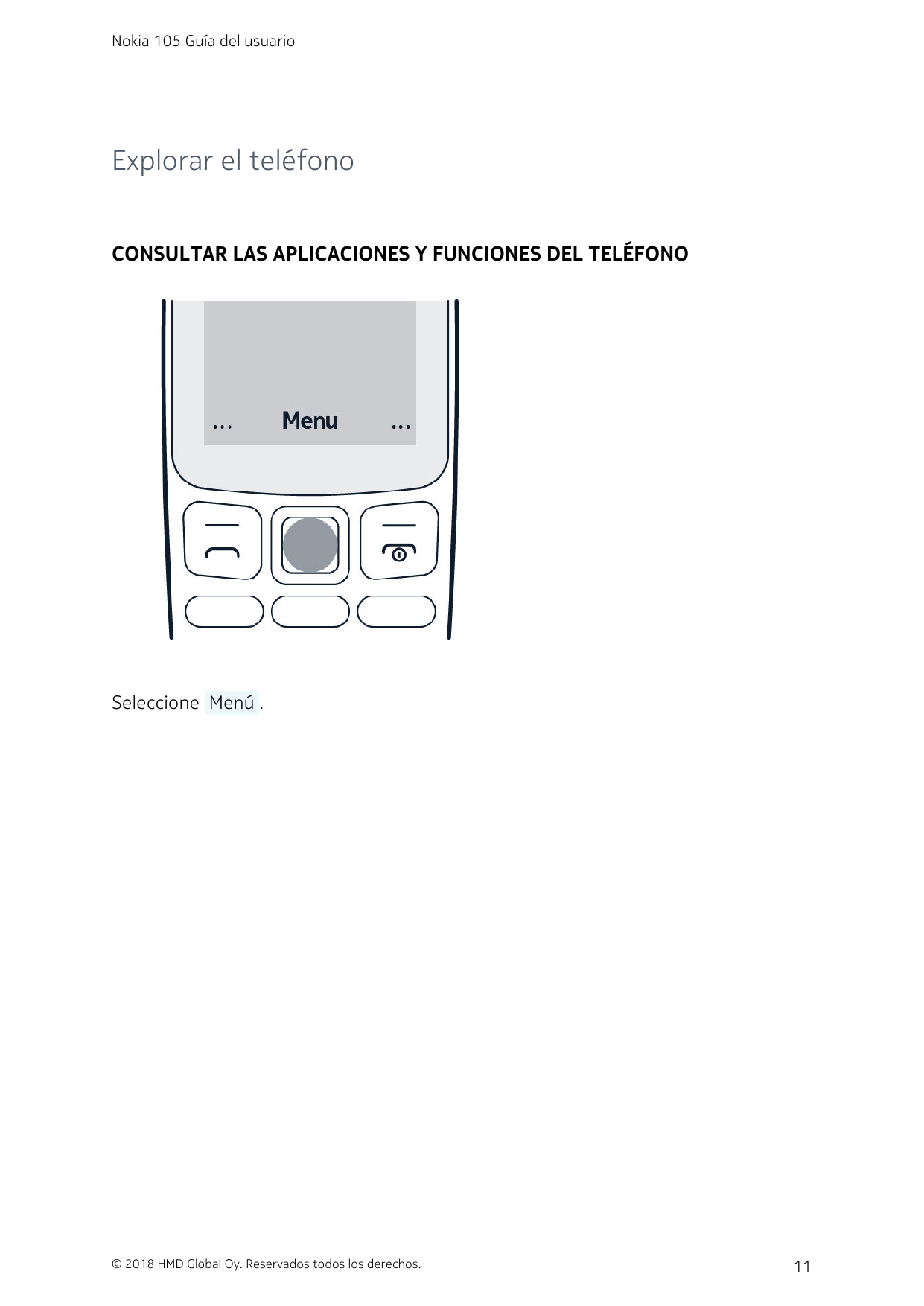 Nokia 105 Guía del usuarioExplorar el teléfonoCONSULTAR LAS APLICACIONES Y FUNCIONES DEL TELÉFONOSeleccione  Menú .© 2018 HMD Gl