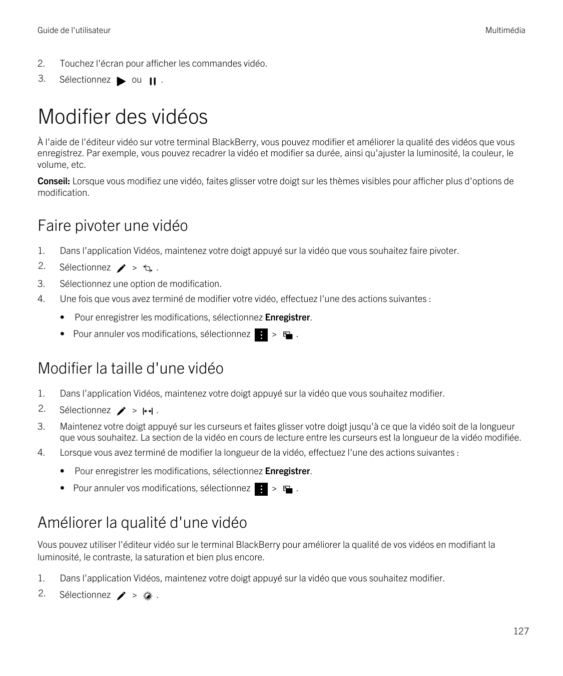 Guide de l'utilisateurMultimédia2.Touchez l'écran pour afficher les commandes vidéo.3.Sélectionnezou.Modifier des vidéosÀ l'aide