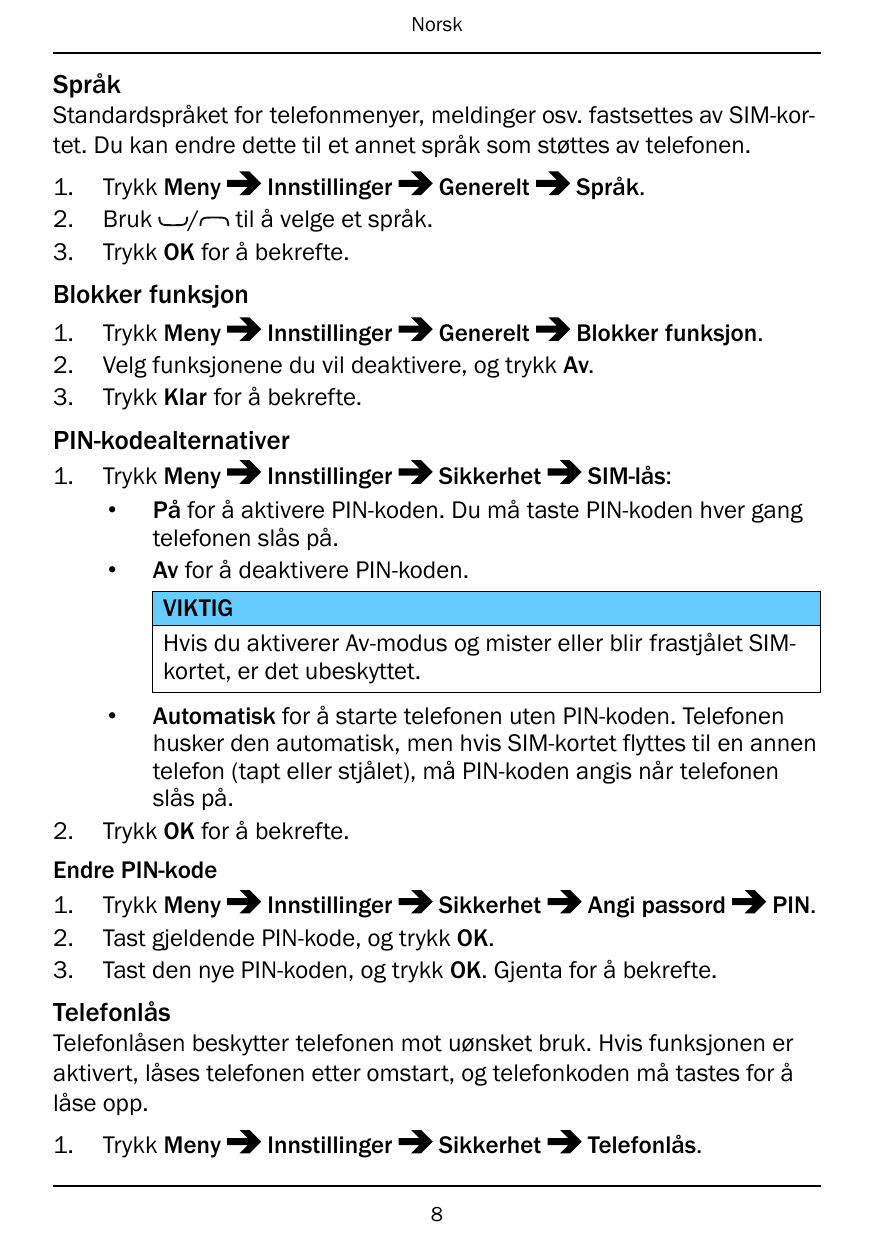 NorskSpråkStandardspråket for telefonmenyer, meldinger osv. fastsettes av SIM-kortet. Du kan endre dette til et annet språk som 
