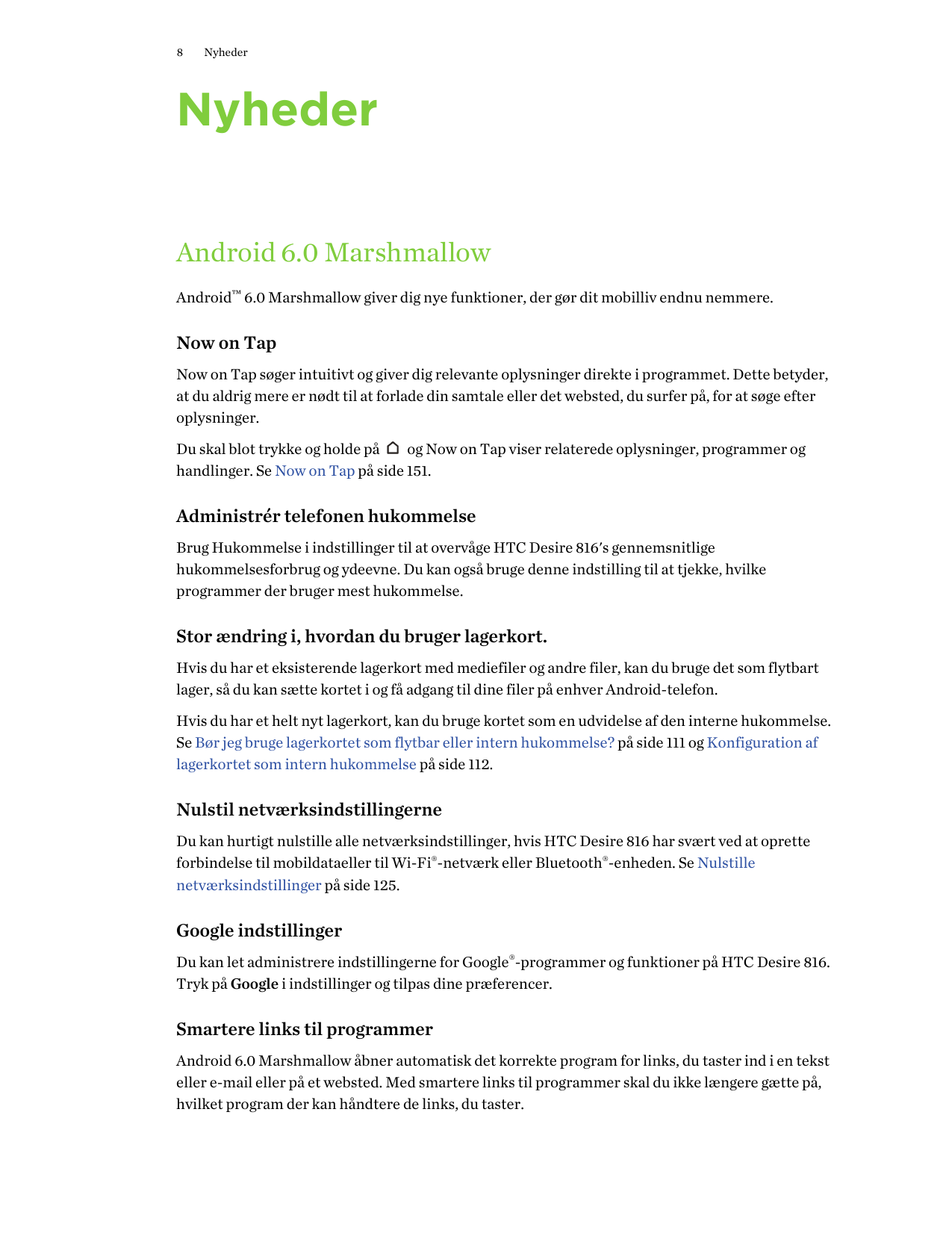 8NyhederNyhederAndroid 6.0 MarshmallowAndroid™ 6.0 Marshmallow giver dig nye funktioner, der gør dit mobilliv endnu nemmere.Now 