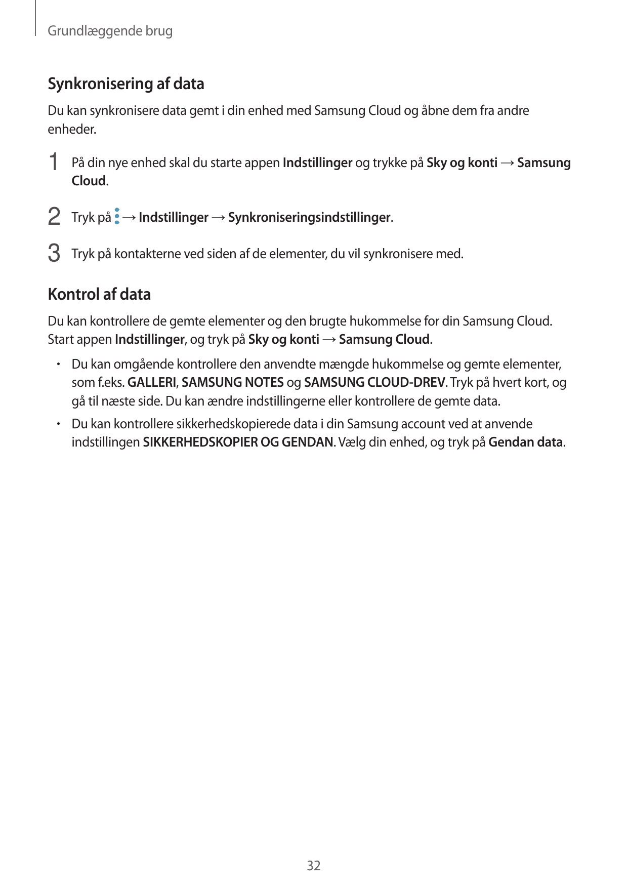 Grundlæggende brugSynkronisering af dataDu kan synkronisere data gemt i din enhed med Samsung Cloud og åbne dem fra andreenheder