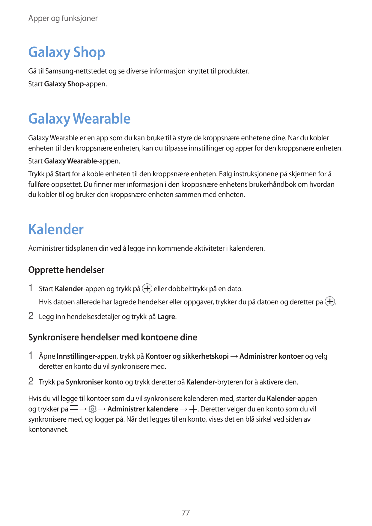 Apper og funksjonerGalaxy ShopGå til Samsung-nettstedet og se diverse informasjon knyttet til produkter.Start Galaxy Shop-appen.