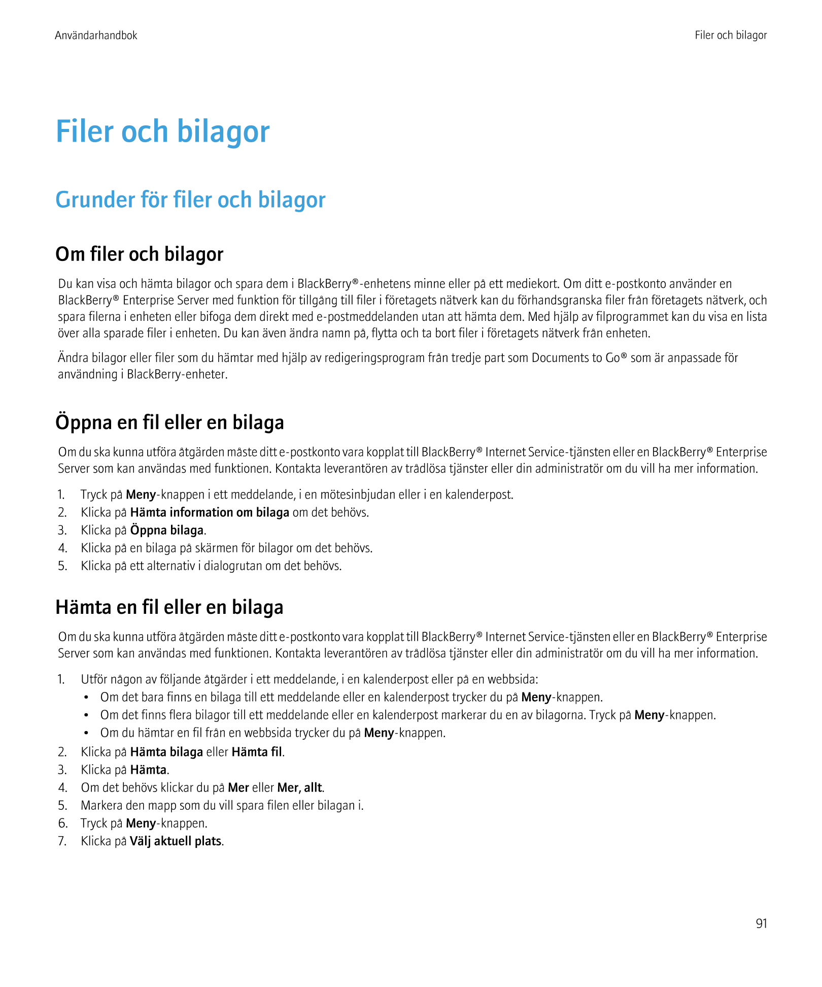 Användarhandbok Filer och bilagor
Filer och bilagor
Grunder för filer och bilagor
Om filer och bilagor
Du kan visa och hämta bil