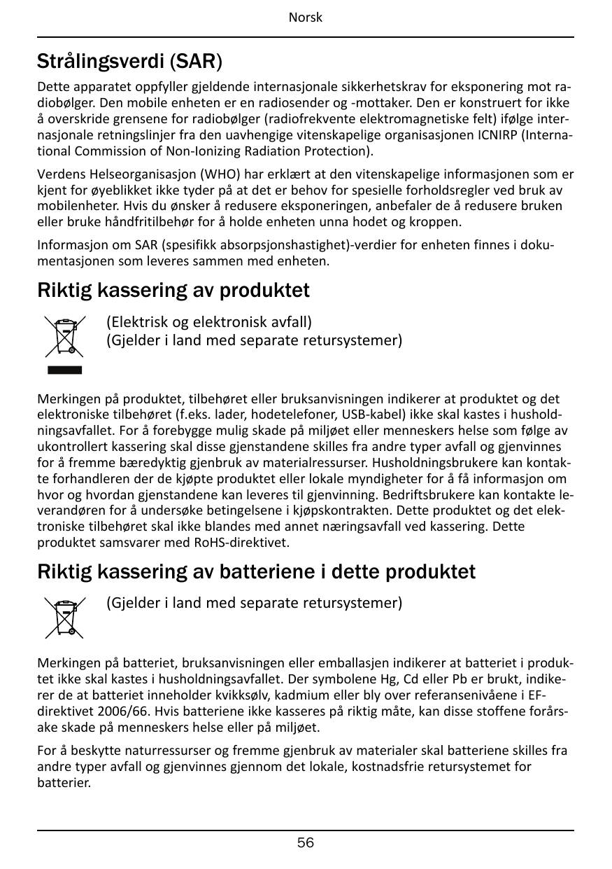 NorskStrålingsverdi (SAR)Dette apparatet oppfyller gjeldende internasjonale sikkerhetskrav for eksponering mot radiobølger. Den 