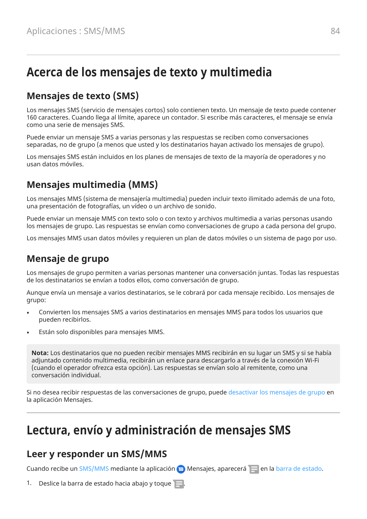 84Aplicaciones : SMS/MMSAcerca de los mensajes de texto y multimediaMensajes de texto (SMS)Los mensajes SMS (servicio de mensaje