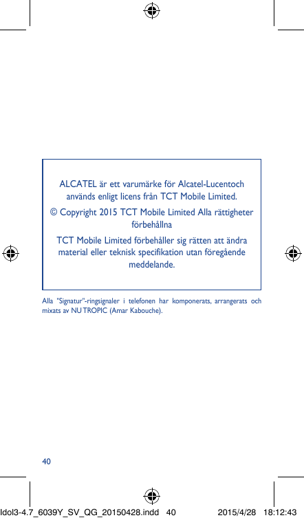 ALCATEL är ett varumärke för Alcatel-Lucentochanvänds enligt licens från TCT Mobile Limited.© Copyright 2015 TCT Mobile Limited 