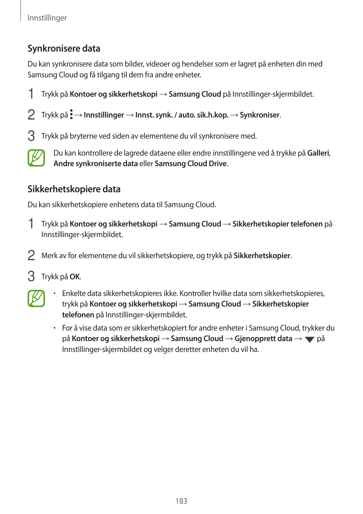 InnstillingerSynkronisere dataDu kan synkronisere data som bilder, videoer og hendelser som er lagret på enheten din medSamsung 