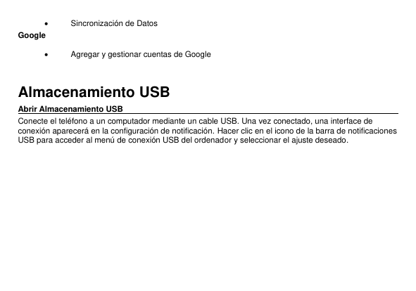 •Sincronización de DatosGoogle•Agregar y gestionar cuentas de GoogleAlmacenamiento USBAbrir Almacenamiento USBConecte el teléfon