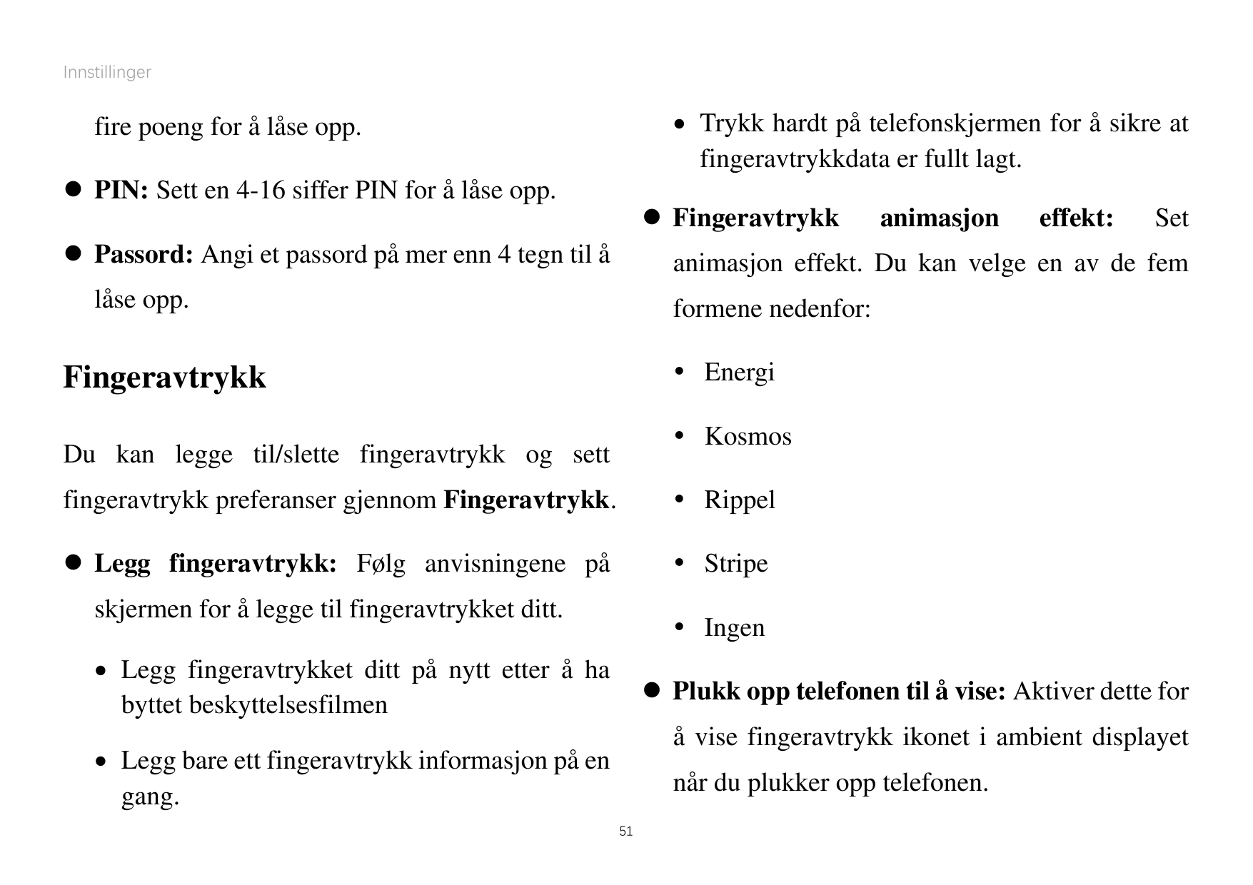 Innstillinger Trykk hardt påtelefonskjermen for åsikre atfingeravtrykkdata er fullt lagt.fire poeng for ålåse opp. PIN: Sett e