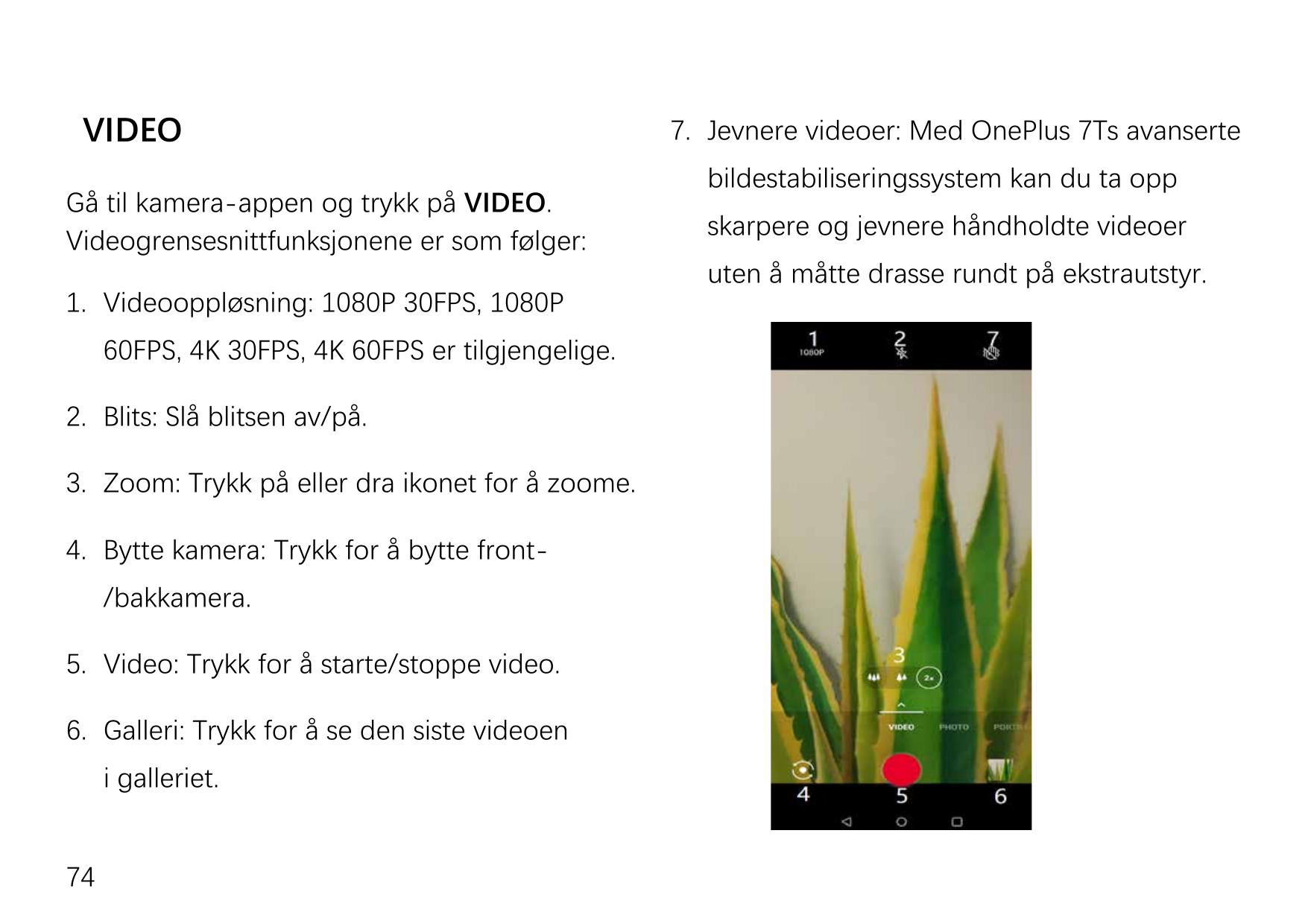 VIDEOGå til kamera-appen og trykk på VIDEO.Videogrensesnittfunksjonene er som følger:1. Videooppløsning: 1080P 30FPS, 1080P60FPS