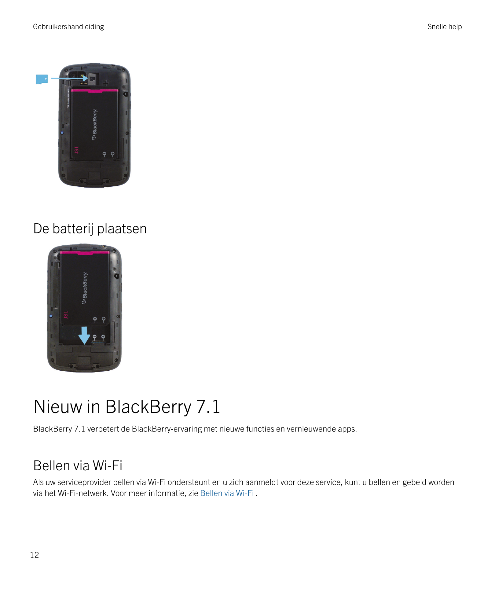 Gebruikershandleiding Snelle help
De batterij plaatsen
Nieuw in  BlackBerry 7.1
BlackBerry 7.1 verbetert de  BlackBerry-ervaring