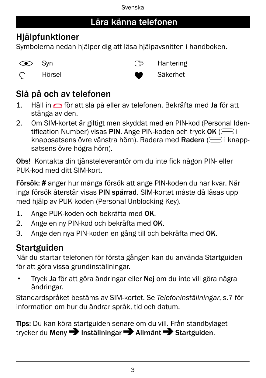 SvenskaLära känna telefonenHjälpfunktionerSymbolerna nedan hjälper dig att läsa hjälpavsnitten i handboken.SynHanteringHörselSäk