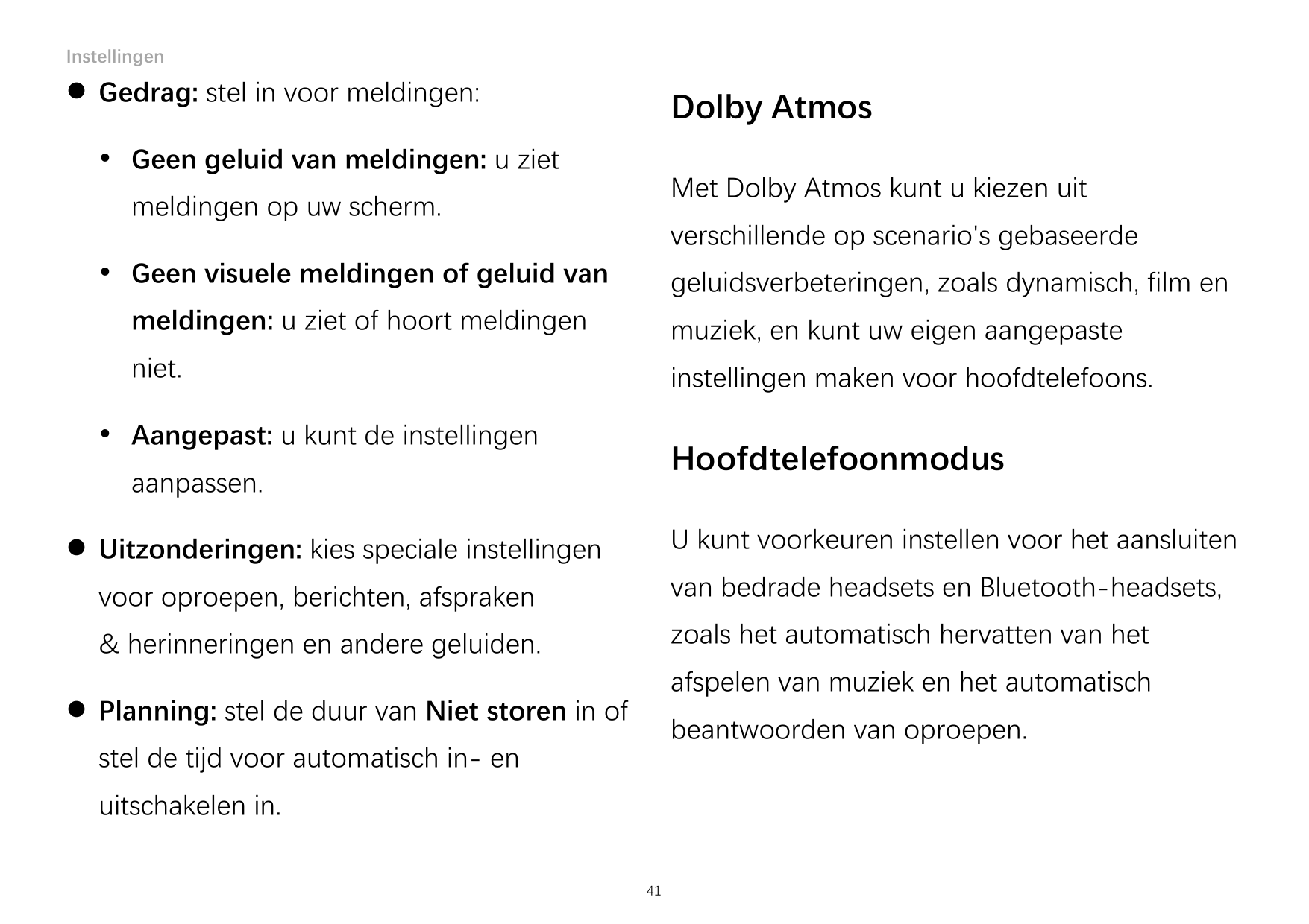 Instellingen Gedrag: stel in voor meldingen:Dolby Atmos Geen geluid van meldingen: u zietMet Dolby Atmos kunt u kiezen uitmeld
