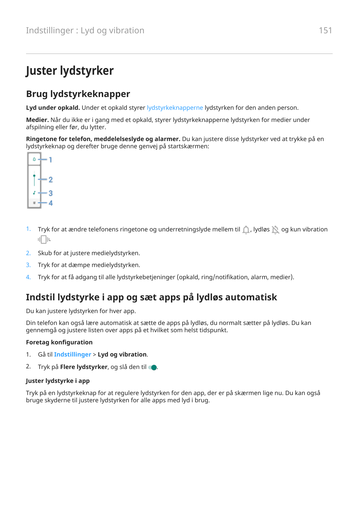 151Indstillinger : Lyd og vibrationJuster lydstyrkerBrug lydstyrkeknapperLyd under opkald. Under et opkald styrer lydstyrkeknapp