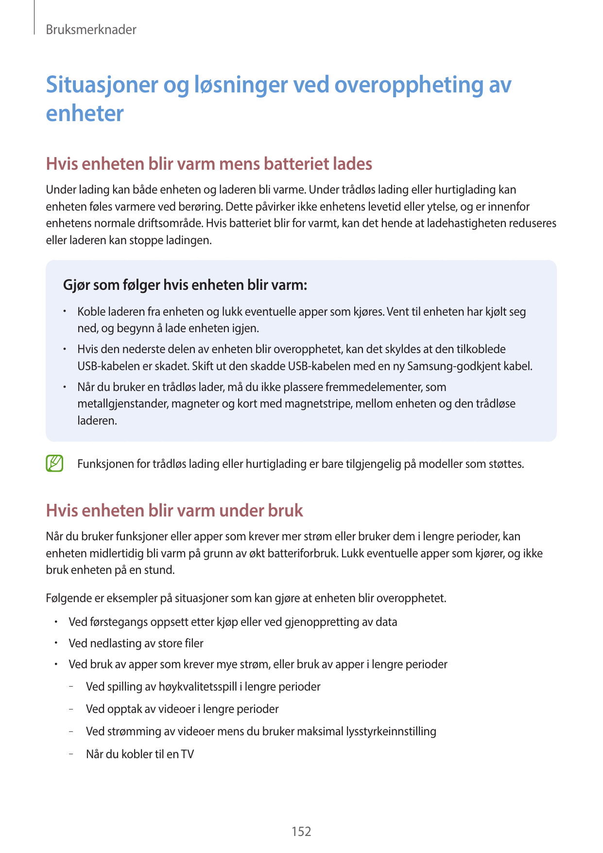 BruksmerknaderSituasjoner og løsninger ved overoppheting avenheterHvis enheten blir varm mens batteriet ladesUnder lading kan bå