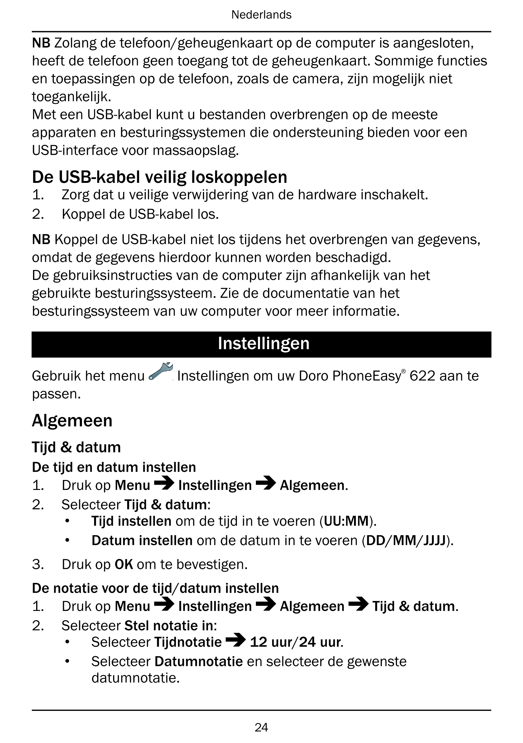 Nederlands
NB Zolang de telefoon/geheugenkaart op de computer is aangesloten,
heeft de telefoon geen toegang tot de geheugenkaar