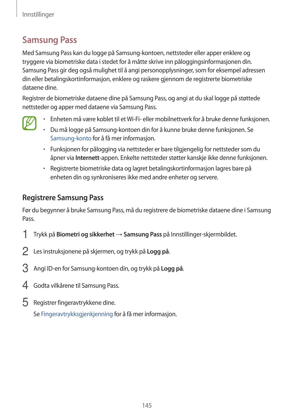 InnstillingerSamsung PassMed Samsung Pass kan du logge på Samsung-kontoen, nettsteder eller apper enklere ogtryggere via biometr