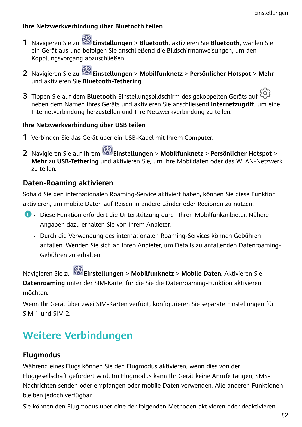 EinstellungenIhre Netzwerkverbindung über Bluetooth teilen1Navigieren Sie zuEinstellungen > Bluetooth, aktivieren Sie Bluetooth,