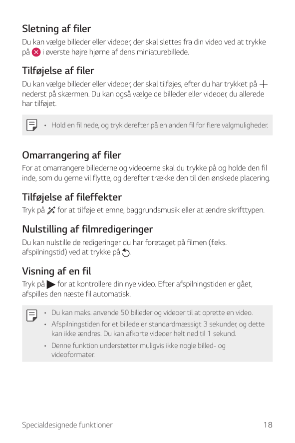 Sletning af filerDu kan vælge billeder eller videoer, der skal slettes fra din video ved at trykkepåi øverste højre hjørne af de