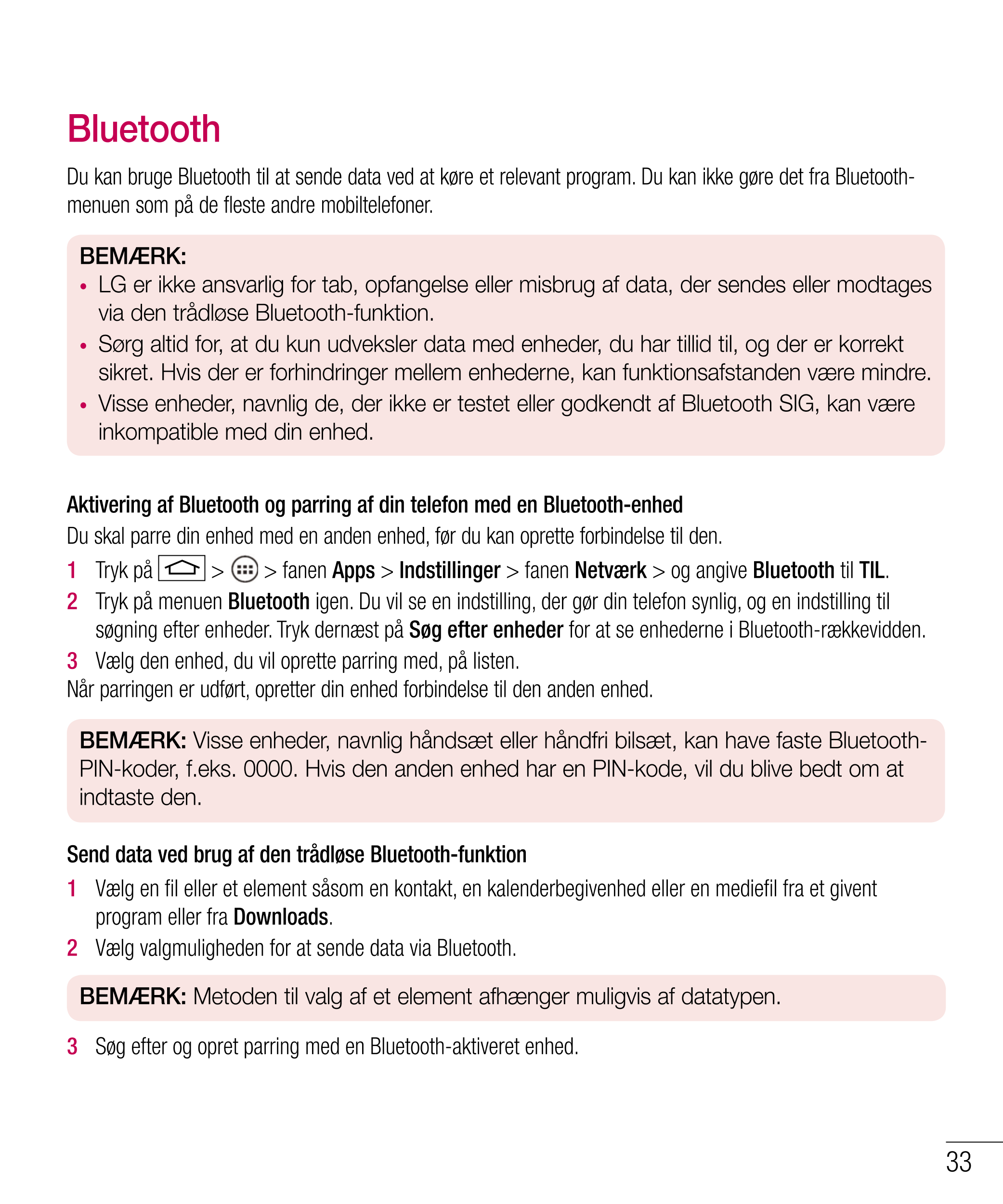 Bluetooth
Du kan bruge Bluetooth til at sende data ved at køre et relevant program. Du kan ikke gøre det fra Bluetooth-
menuen s