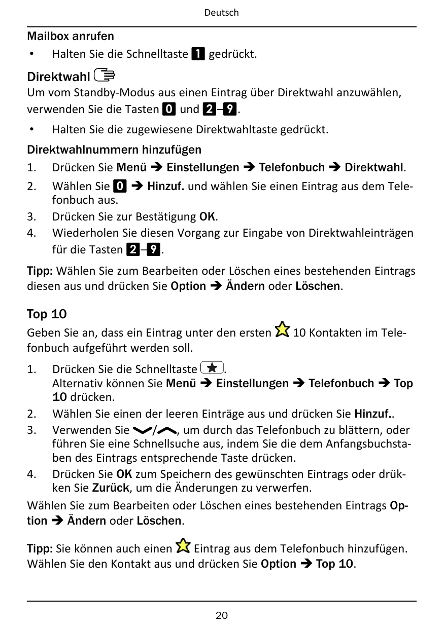 DeutschMailbox anrufen• Halten Sie die Schnelltaste 1 gedrückt.DirektwahlUm vom Standby-Modus aus einen Eintrag über Direktwahl 