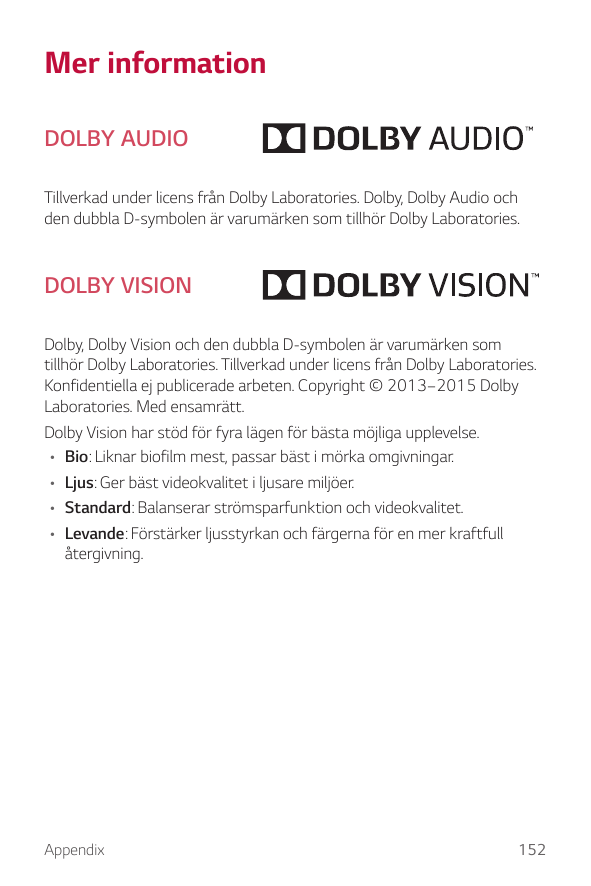 Mer informationDOLBY AUDIOTillverkad under licens från Dolby Laboratories. Dolby, Dolby Audio ochden dubbla D-symbolen är varumä