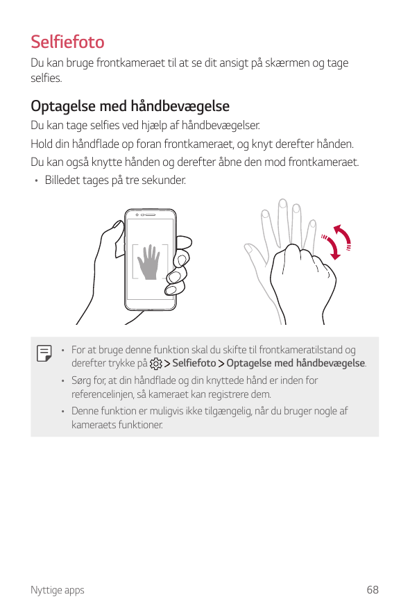 SelfiefotoDu kan bruge frontkameraet til at se dit ansigt på skærmen og tageselfies.Optagelse med håndbevægelseDu kan tage selfi