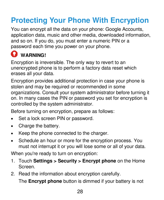 Protecting Your Phone With EncryptionYou can encrypt all the data on your phone: Google Accounts,application data, music and oth