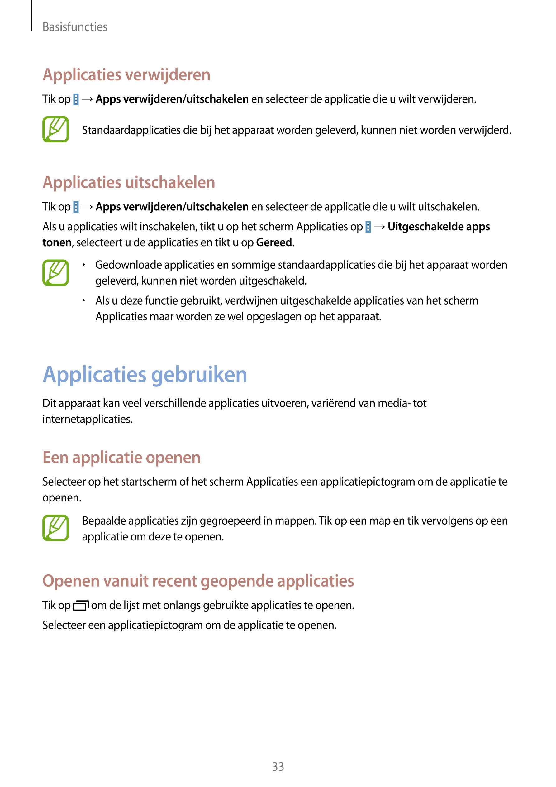 Basisfuncties
Applicaties verwijderen
Tik op    →  Apps verwijderen/uitschakelen en selecteer de applicatie die u wilt verwijder