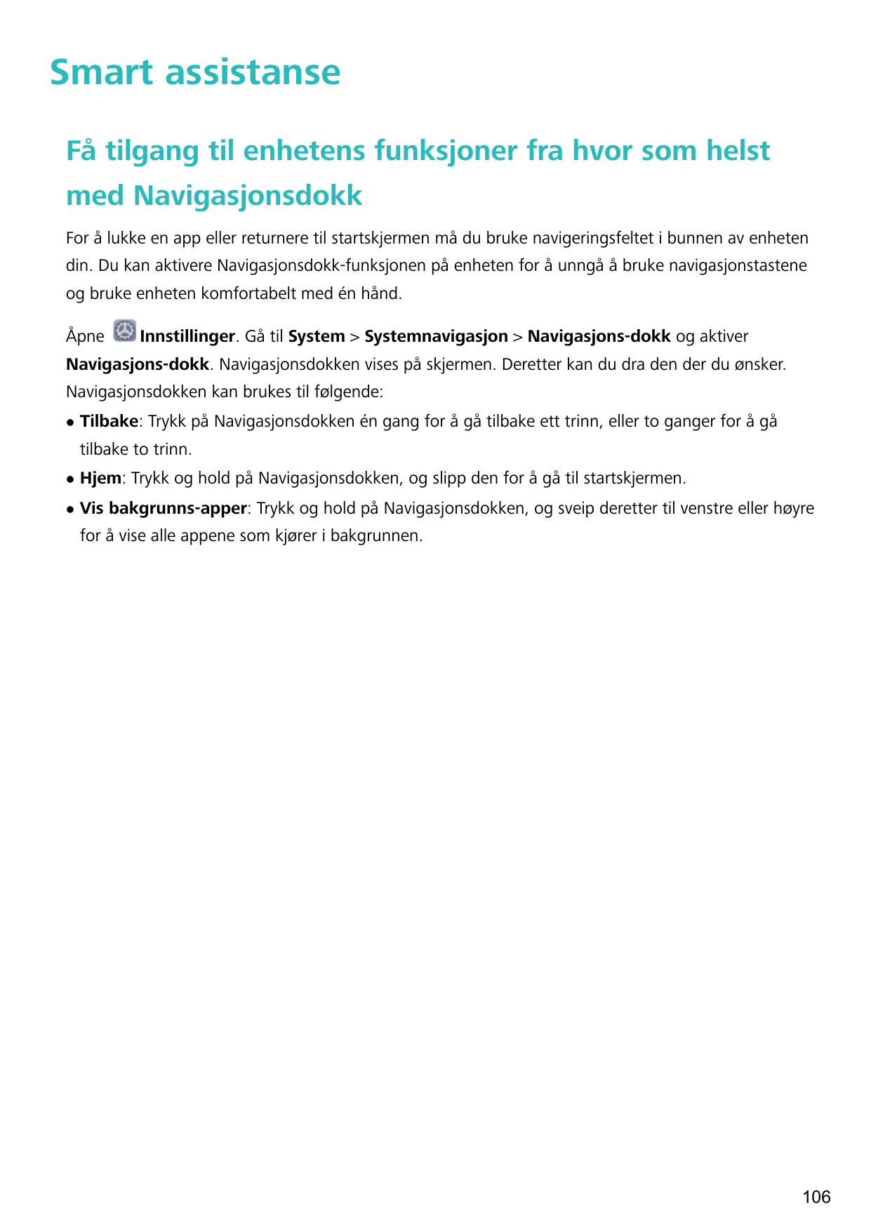 Smart assistanseFå tilgang til enhetens funksjoner fra hvor som helstmed NavigasjonsdokkFor å lukke en app eller returnere til s