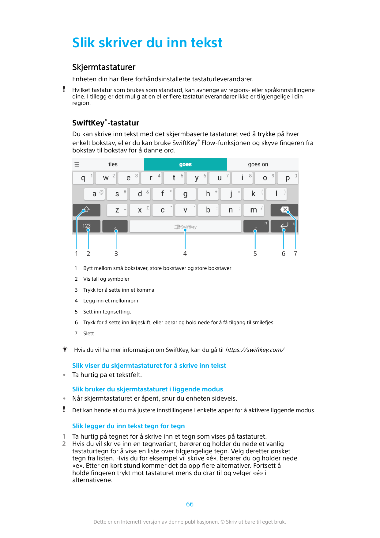Slik skriver du inn tekstSkjermtastaturerEnheten din har flere forhåndsinstallerte tastaturleverandører.Hvilket tastatur som bru