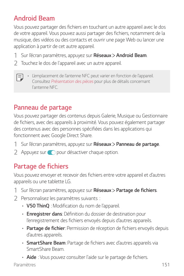 Android BeamVous pouvez partager des fichiers en touchant un autre appareil avec le dosde votre appareil. Vous pouvez aussi part