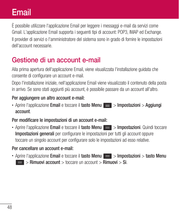 EmailÈ possibile utilizzare l'applicazione Email per leggere i messaggi e-mail da servizi comeGmail. L'applicazione Email suppor