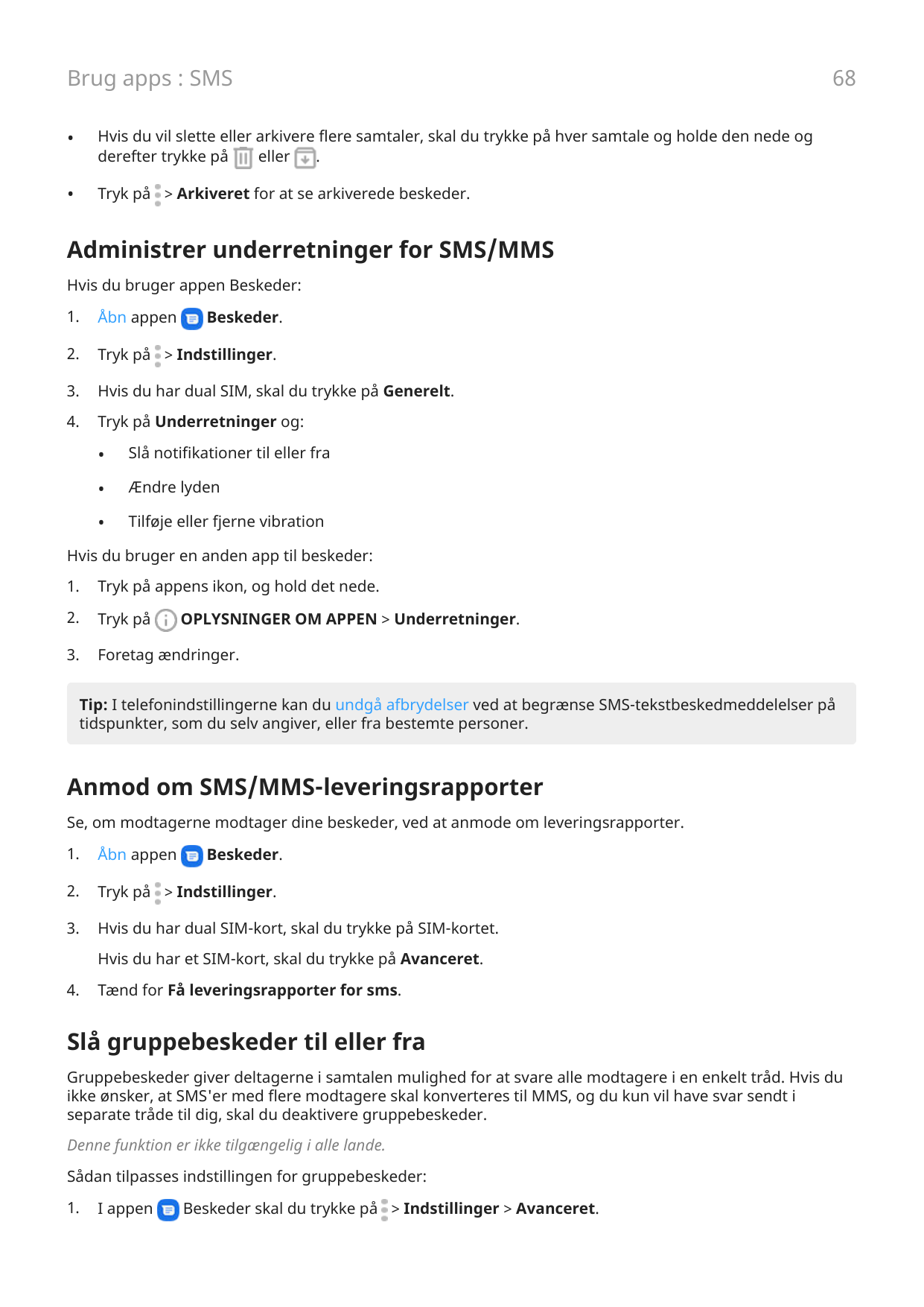 Brug apps : SMS•Hvis du vil slette eller arkivere flere samtaler, skal du trykke på hver samtale og holde den nede ogderefter tr