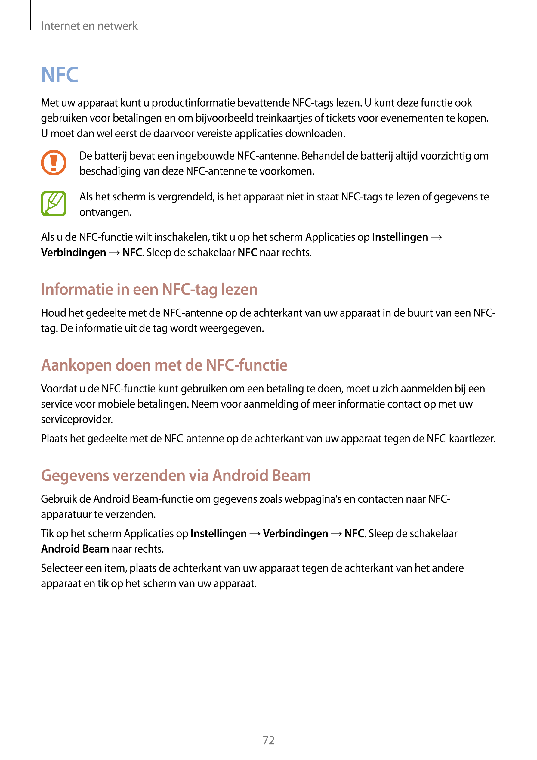 Internet en netwerk
NFC
Met uw apparaat kunt u productinformatie bevattende NFC-tags lezen. U kunt deze functie ook 
gebruiken v
